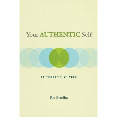 Your Authentic Self - by  Ric Giardina (Paperback)