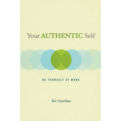 Your Authentic Self - by  Ric Giardina (Paperback)