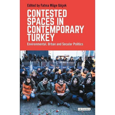 Contested Spaces in Contemporary Turkey - (Library of Modern Turkey) by  Fatma Müge Göçek (Paperback)