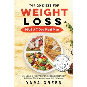 Top 20 Diets for Weight Loss PLUS a 7 Day Meal Plan - by  Yara Green (Paperback) - 1 of 1