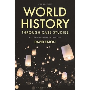 World History Through Case Studies - 2nd Edition by  David Eaton (Hardcover) - 1 of 1