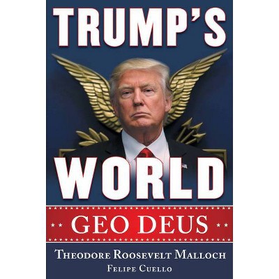 Trump's World - by  Theodore Roosevelt Malloch & Felipe J Cuello (Hardcover)