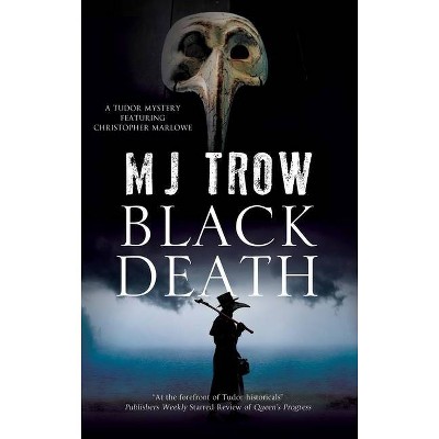 Black Death - (Tudor Mystery Featuring Christopher Marlowe) by  M J Trow (Hardcover)