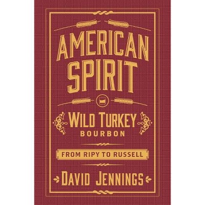 American Spirit: Wild Turkey Bourbon from Ripy to Russell - by  David Jennings (Paperback)