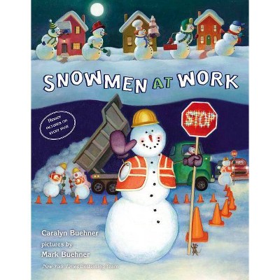 Snowmen at Work - by  Caralyn Buehner (Hardcover)