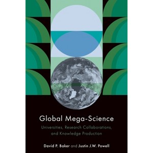 Global Mega-Science - by  David P Baker & Justin J W Powell (Paperback) - 1 of 1