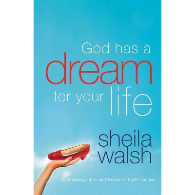 God Has a Dream for Your Life - by  Sheila Walsh (Paperback)