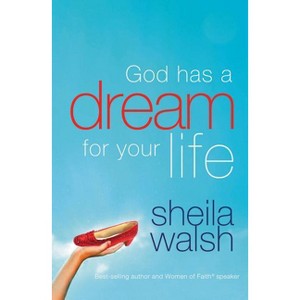 God Has a Dream for Your Life - by  Sheila Walsh (Paperback) - 1 of 1