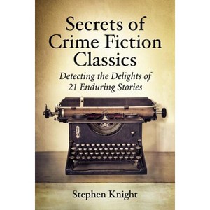 Secrets of Crime Fiction Classics - by  Stephen Knight (Paperback) - 1 of 1