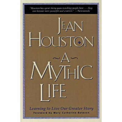 A Mythic Life - by  Jean Houston (Paperback)