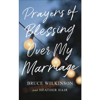 Prayers of Blessing Over My Marriage - (Freedom Prayers) by  Bruce Wilkinson & Heather Hair (Paperback)