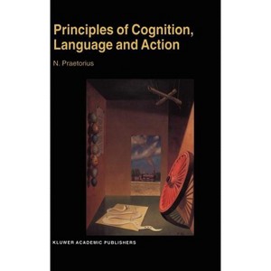 Principles of Cognition, Language and Action - by  N Praetorius (Hardcover) - 1 of 1