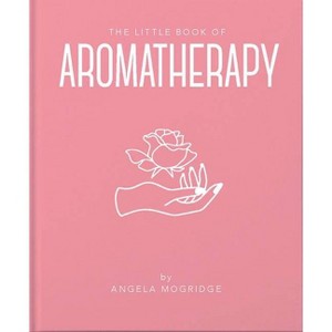 The Little Book of Aromatherapy - (Little Books of Mind, Body & Spirit) by  Angela Mogridge (Hardcover) - 1 of 1