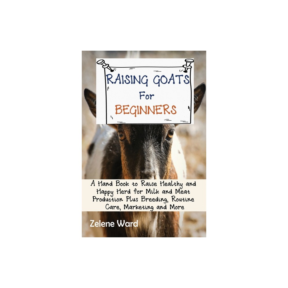 Raising Goats for Beginners - by Zelene Ward (Paperback)