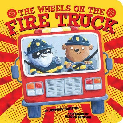 The Wheels on the Fire Truck - (Wheels on The...) by  Jeffrey Burton (Board Book)