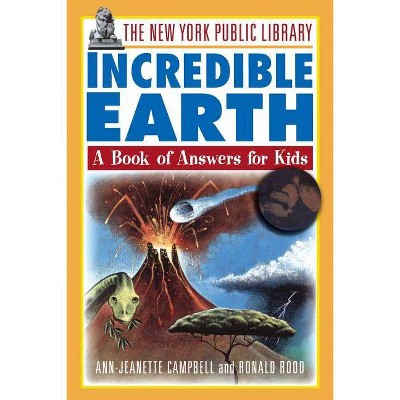 The New York Public Library Incredible Earth - (New York Public Library Books for Kids) by  Ann-Jeanette Campbell & New York Public Library & Nypl