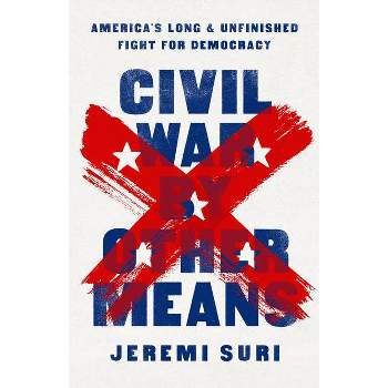 Civil War by Other Means - by  Jeremi Suri (Hardcover)
