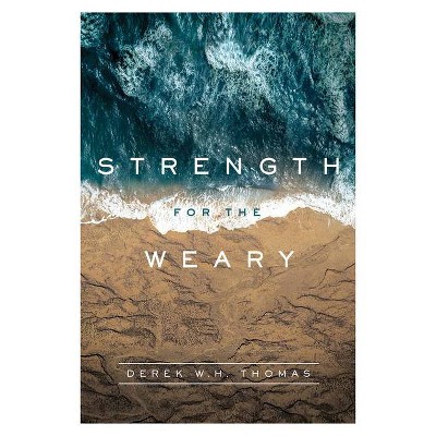 Strength for the Weary - by  Derek W H Thomas (Hardcover)