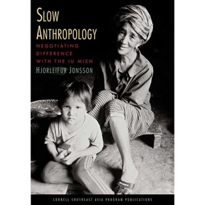 Slow Anthropology - (Studies on Southeast Asia) by  Hjorleifur Jonsson (Paperback) - 1 of 1