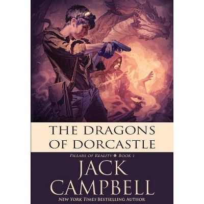 The Dragons of Dorcastle - (Pillars of Reality) by  Jack Campbell (Paperback)