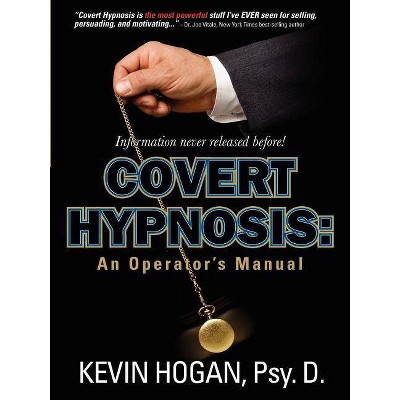 Covert Hypnosis - by  Kevin L Hogan (Paperback)