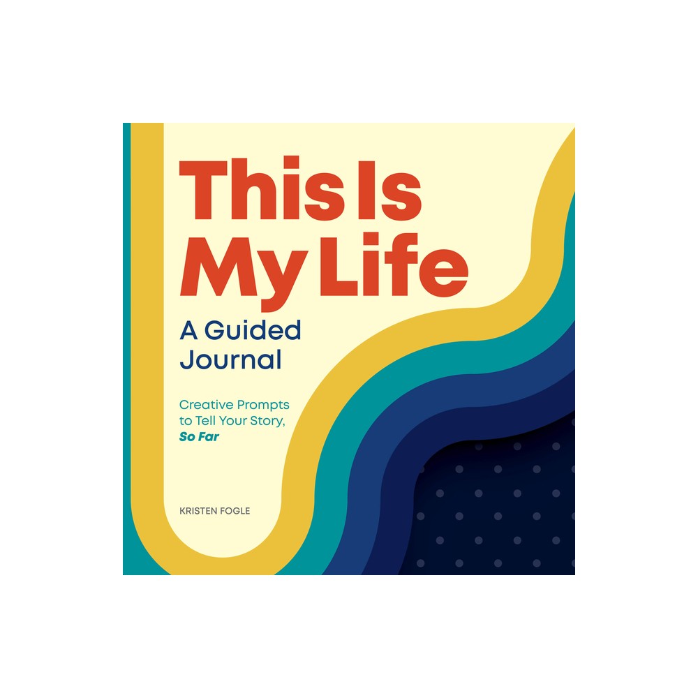 This Is My Life: A Guided Journal - by Kristen Fogle (Paperback)