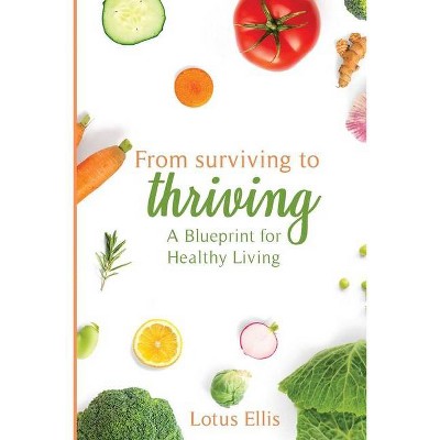 From Surviving to Thriving - by  Lotus Ellis (Paperback)