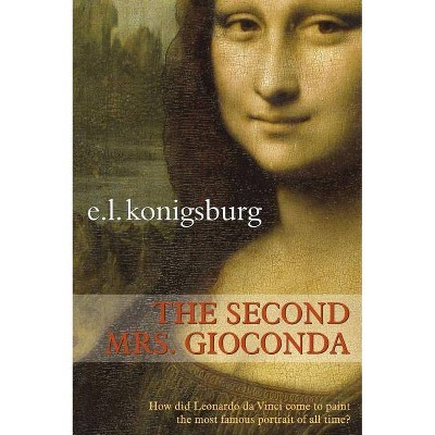 The Second Mrs. Gioconda - by  E L Konigsburg (Paperback)