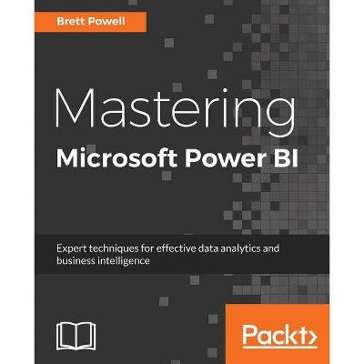 Mastering Microsoft Power BI - by  Brett Powell (Paperback)