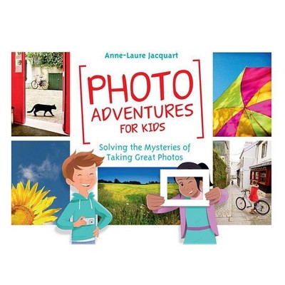 Photo Adventures for Kids - by  Anne-Laure Jacquart (Paperback)