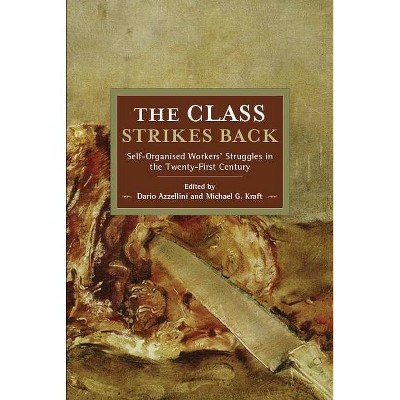 The Class Strikes Back - (Historical Materialism) by  Dario Azzellini & Michael G Kraft (Paperback)