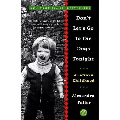 Don't Let's Go to the Dogs Tonight - by  Alexandra Fuller (Paperback)