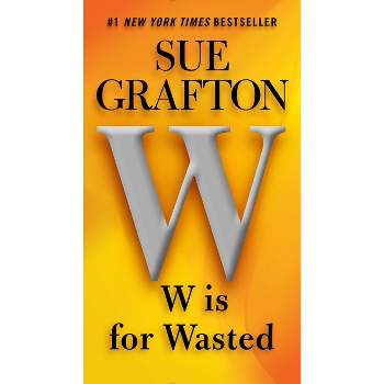 W Is for Wasted - (Kinsey Millhone Novel) by  Sue Grafton (Paperback)