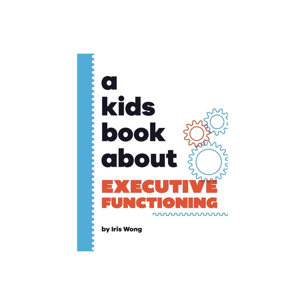 A Kids Book About Executive Functioning - by Iris Wong (Hardcover)