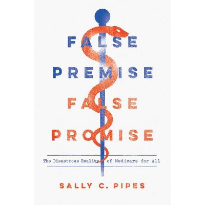 False Premise, False Promise - by  Sally C Pipes (Paperback)