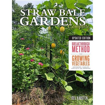 Straw Bale Gardens Complete, Updated Edition - 2nd Edition by  Joel Karsten (Paperback)