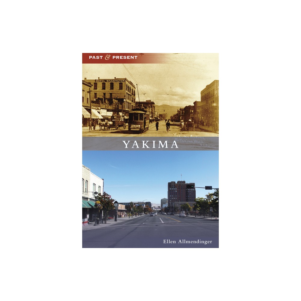 Yakima - (Past and Present) by Ellen Allmendinger (Paperback)