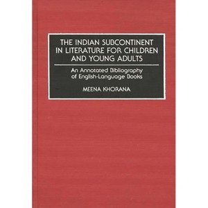 The Indian Subcontinent in Literature for Children and Young Adults - (Bibliographies and Indexes in World Literature) Annotated by  Meena Khorana - 1 of 1