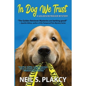 In Dog We Trust (Cozy Dog Mystery) - (Golden Retriever Mysteries) by  Neil S Plakcy (Paperback) - 1 of 1