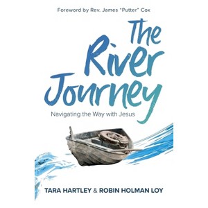 The River Journey - by  Robin Holman Loy & Tara Hartley (Paperback) - 1 of 1