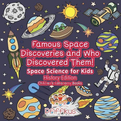 Famous Space Discoveries and Who Discovered Them! Space Science for Kids - History Edition - Children's Astronomy Books - by  Pfiffikus (Paperback)