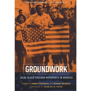 Groundwork - by  Jeanne Theoharis & Komozi Woodard (Paperback) - 1 of 1