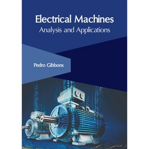 Electrical Machines: Analysis and Applications - by  Pedro Gibbons (Hardcover) - 1 of 1