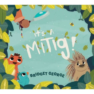 It's a Mitig! - by  Bridget George (Hardcover)