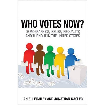 Who Votes Now? - by  Jan E Leighley & Jonathan Nagler (Paperback)