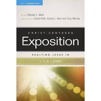 Exalting Jesus in 1,2,3 John - (Christ-Centered Exposition Commentary) by  Akin (Paperback)