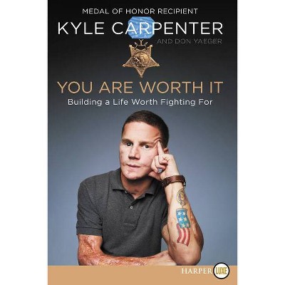 You Are Worth It - Large Print by  Kyle Carpenter & Don Yaeger (Paperback)