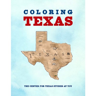 Coloring Texas - by  Center for Texas Studies at Tcu (Paperback)