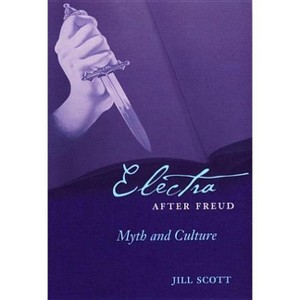 Electra After Freud - (Cornell Studies in the History of Psychiatry) by  Jill Scott (Hardcover) - 1 of 1