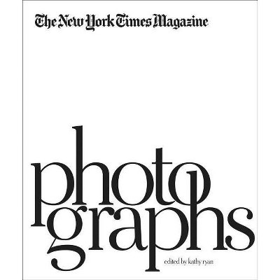 The New York Times Magazine Photographs - by  Kathy Ryan (Hardcover)